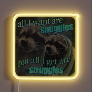 All I Want Are Snuggles But All I Get Are Struggles Raccoon Word Art Meme RGB Neon Sign