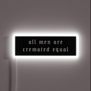All Men Are Cremated Equal RGB Neon Sign