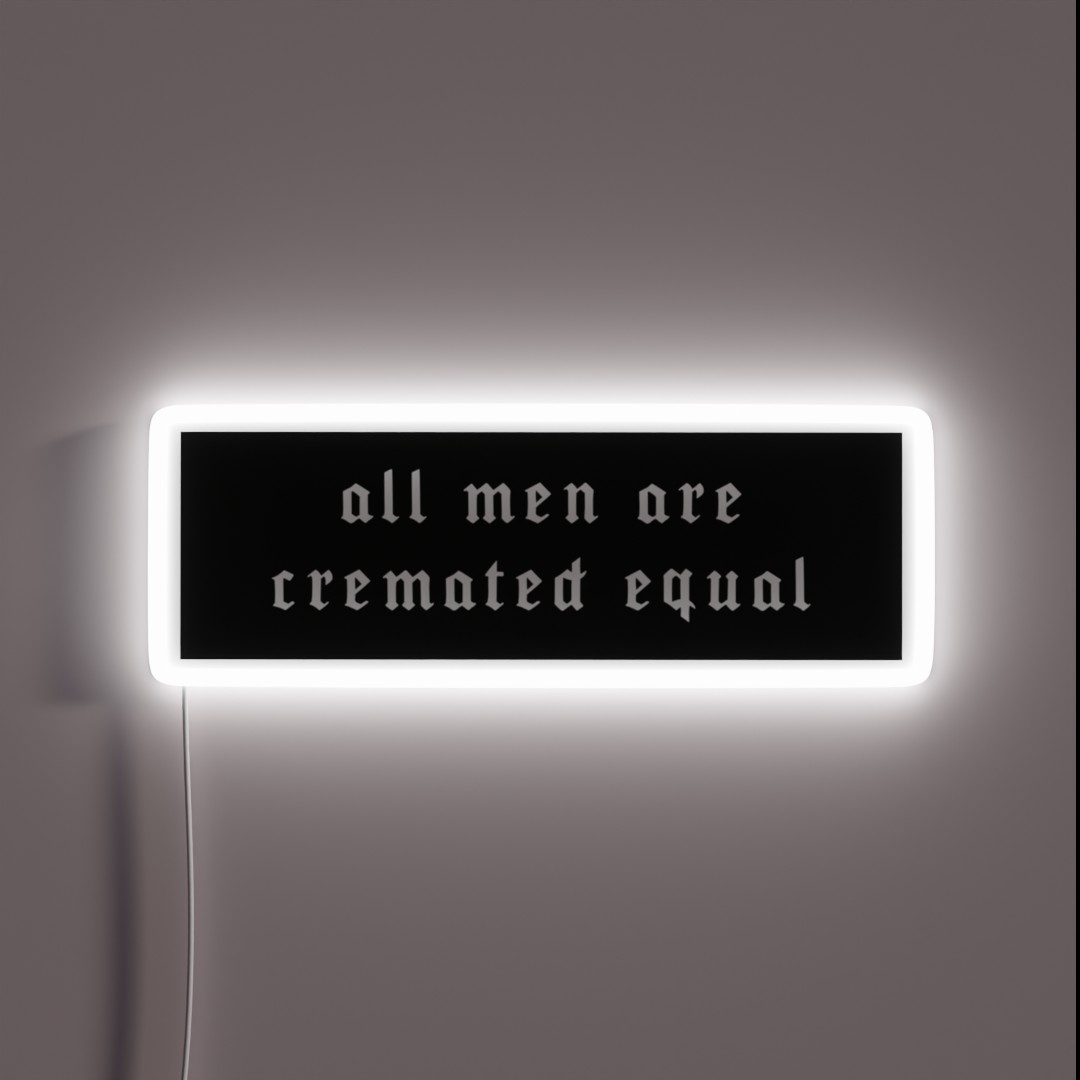 All Men Are Cremated Equal RGB Neon Sign All Men Are Cremated Equal RGB Neon Sign