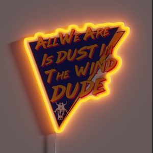 All We Are Is Dust In The Wind Dude RGB Neon Sign