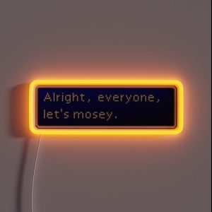 Alright Everyone Let S Mosey Quote RGB Neon Sign Alright Everyone Let S Mosey Quote RGB Neon Sign