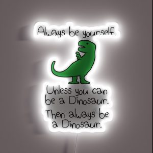 Always Be Yourself Unless You Can Be A Dinosaur RGB Neon Sign Always Be Yourself Unless You Can Be A Dinosaur RGB Neon Sign