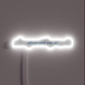 Always With You Sis RGB Neon Sign
