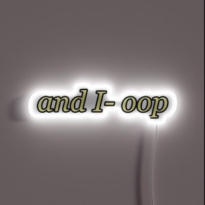 And I Oop RGB Neon Sign And I Oop RGB Neon Sign