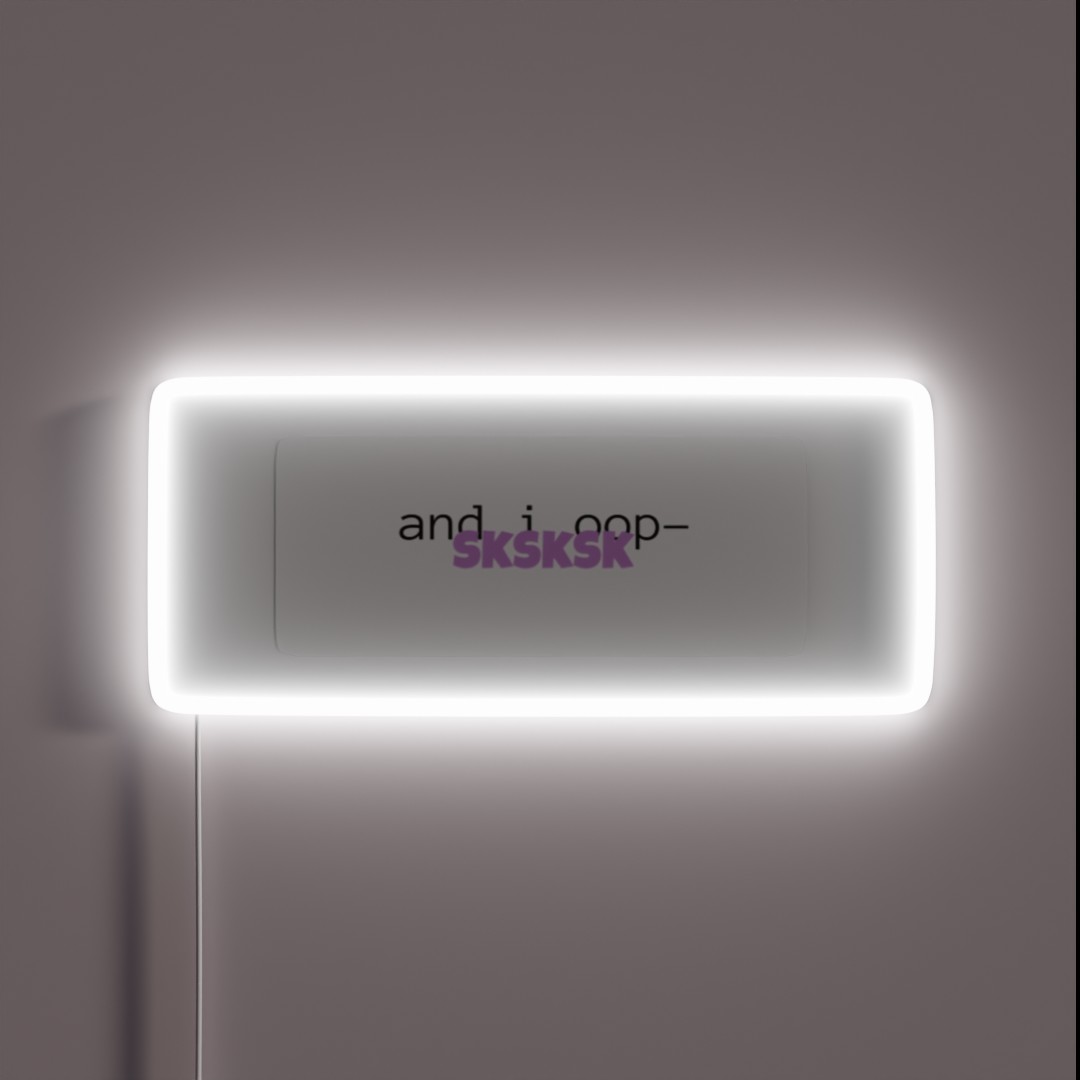 And I Oop Sksksk RGB Neon Sign And I Oop Sksksk RGB Neon Sign