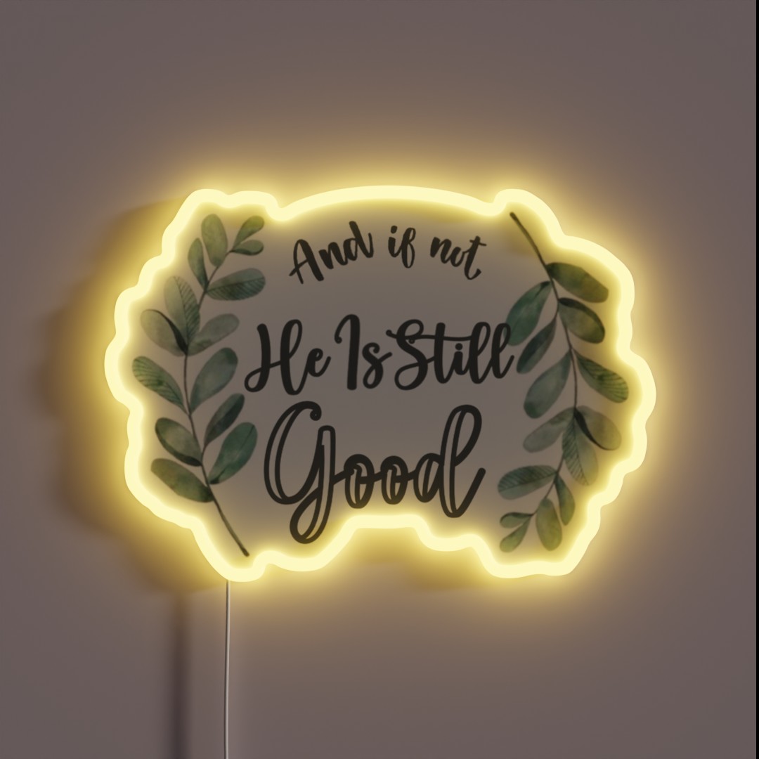 And If Not He Is Still Good RGB Neon Sign And If Not He Is Still Good RGB Neon Sign