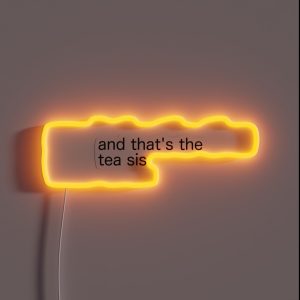 AND THAT S THE TEA SIS QUEEN SHOOK SLAY TEA EXTRA CANCELED THATS THE TEA FOR TODAY SKINNY LEGEND RGB Neon Sign