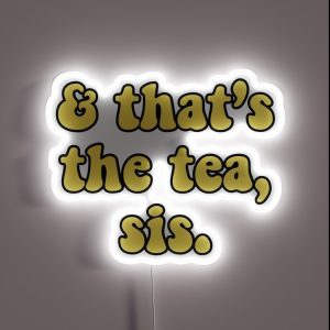 And That S The Tea Sis Yellow Aesthetic RGB Neon Sign