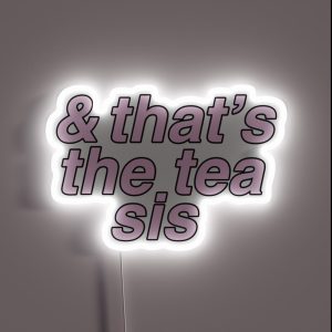 And Thats The Tea Sis Light Pink RGB Neon Sign