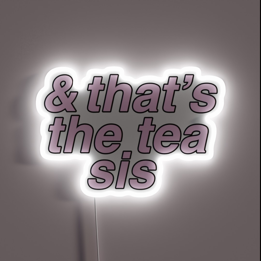 And Thats The Tea Sis Light Pink RGB Neon Sign And Thats The Tea Sis Light Pink RGB Neon Sign
