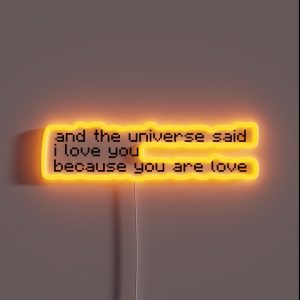And The Universe Said I Love You Because You Are Love RGB Neon Sign And The Universe Said I Love You Because You Are Love RGB Neon Sign