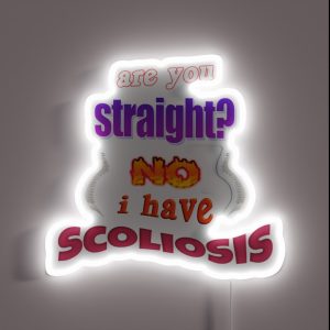 Are You Straight No I Have Scoliosis Pun RGB Neon Sign