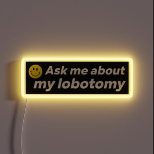 Ask Me About My Lobotomy Funny Bumper RGB Neon Sign