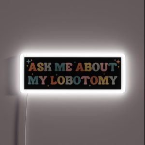 Ask Me About My Lobotomy Funny Vintage Bumper RGB Neon Sign