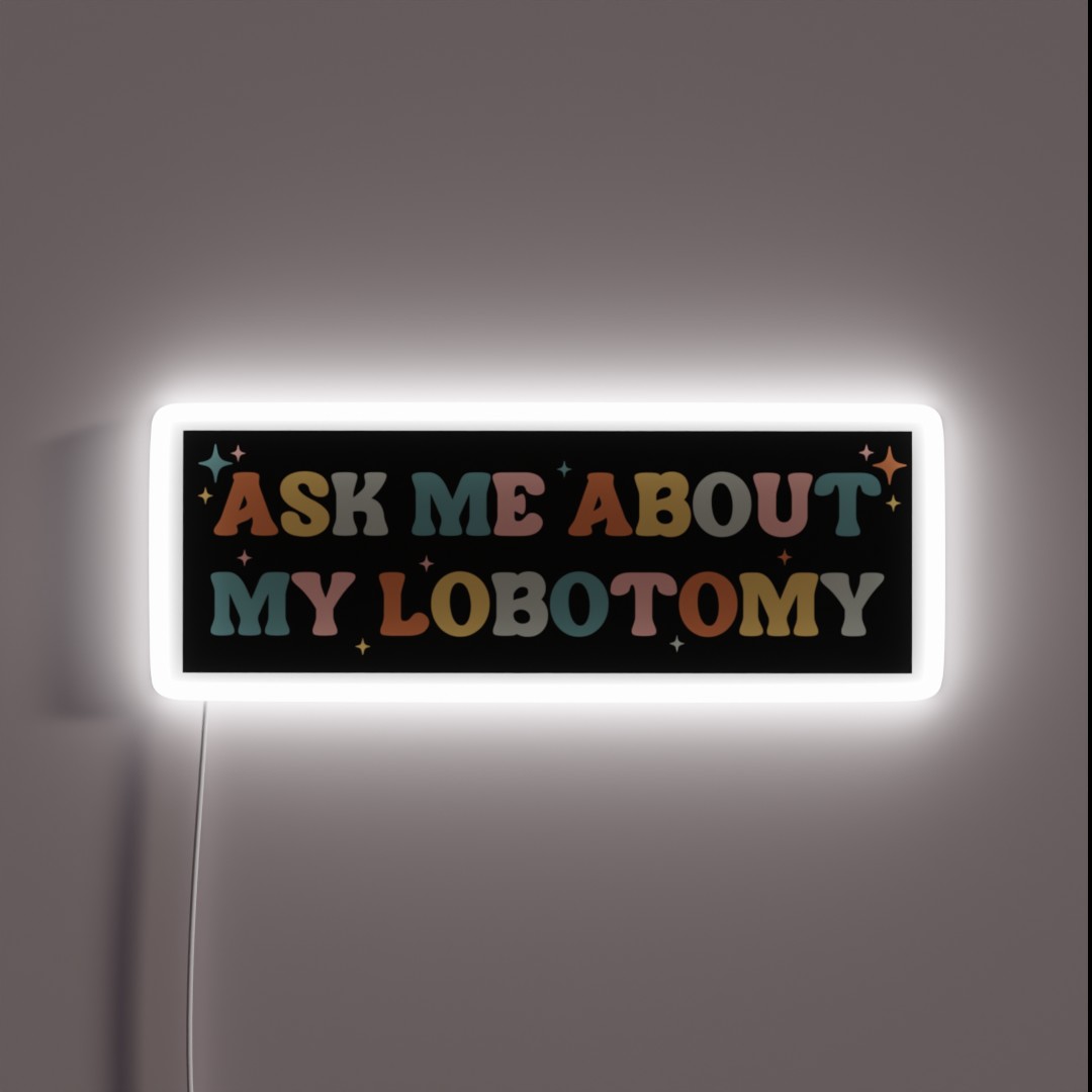 Ask Me About My Lobotomy Funny Vintage Bumper RGB Neon Sign Ask Me About My Lobotomy Funny Vintage Bumper RGB Neon Sign