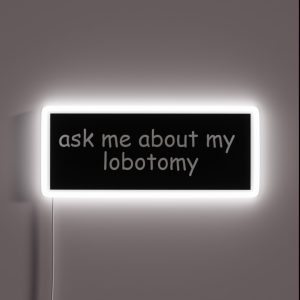 Ask Me About My Lobotomy RGB Neon Sign