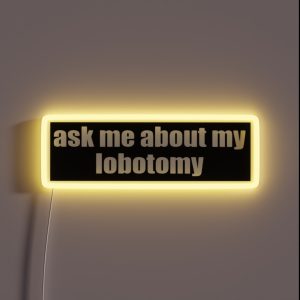 Ask Me About My Lobotomy RGB Neon Sign