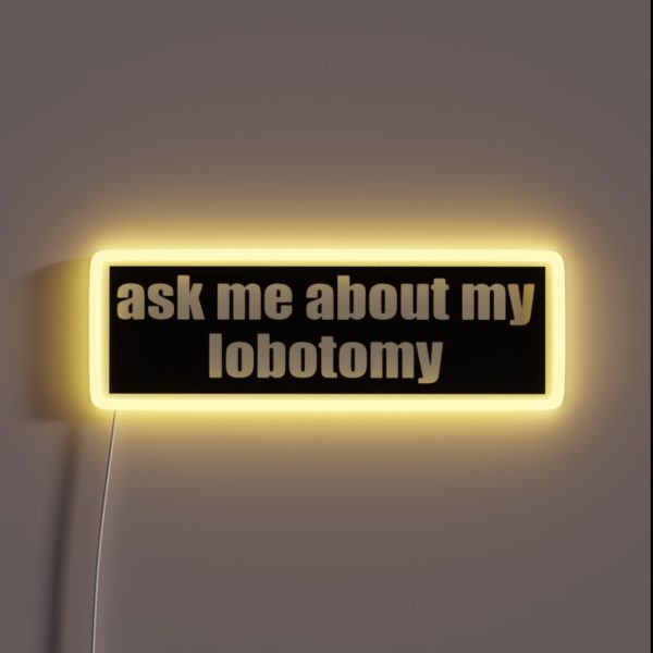 Ask Me About My Lobotomy RGB Neon Sign