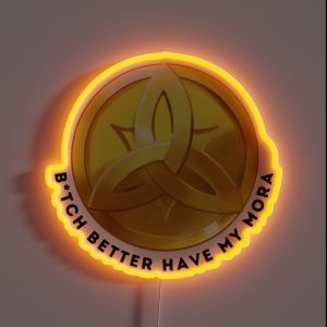 B Tch Better Have My Mora RGB Neon Sign