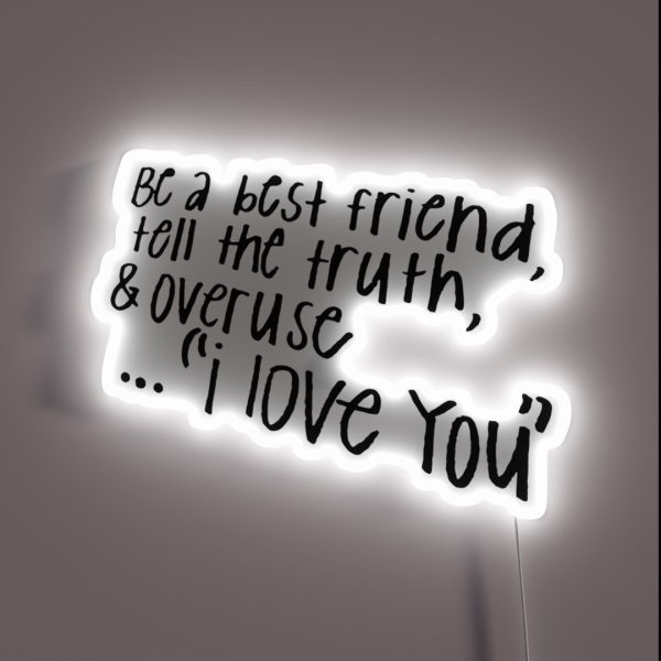 BE A BEST FRIEND TELL THE TRUTH AND OVERUSE I RGB Neon Sign