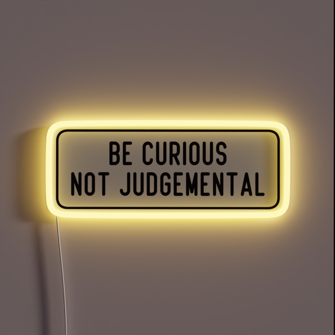 Be Curious Not Judgemental RGB Neon Sign Be Curious Not Judgemental RGB Neon Sign