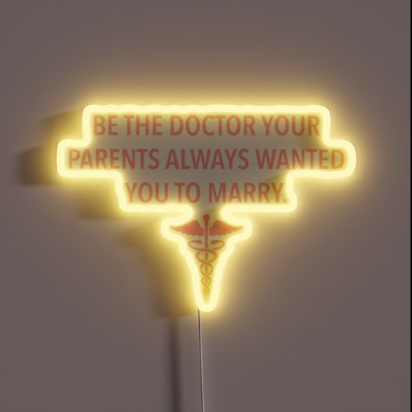 Be The Doctor Your Parents Always Wanted You RGB Neon Sign