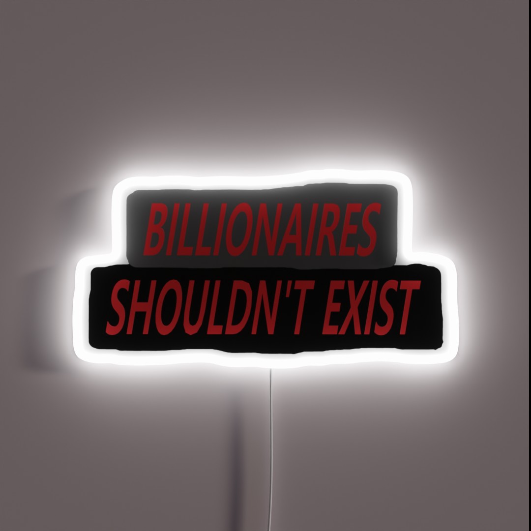 Billionaires Should Not Exist RGB Neon Sign Billionaires Should Not Exist RGB Neon Sign