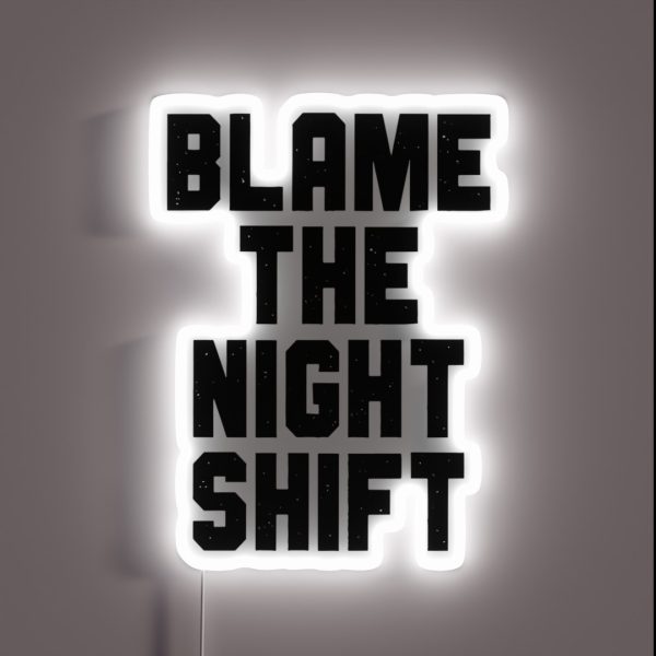 Blame The Night Shift RGB Neon Sign