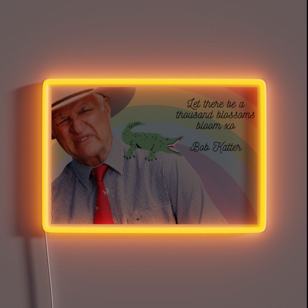 Bob Katter Let There Be A Thousand Blossoms RGB Neon Sign Bob Katter Let There Be A Thousand Blossoms RGB Neon Sign