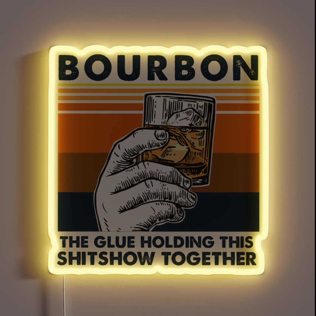 Bourbon The Glue Holding This Shitshow RGB Neon Sign Bourbon The Glue Holding This Shitshow RGB Neon Sign