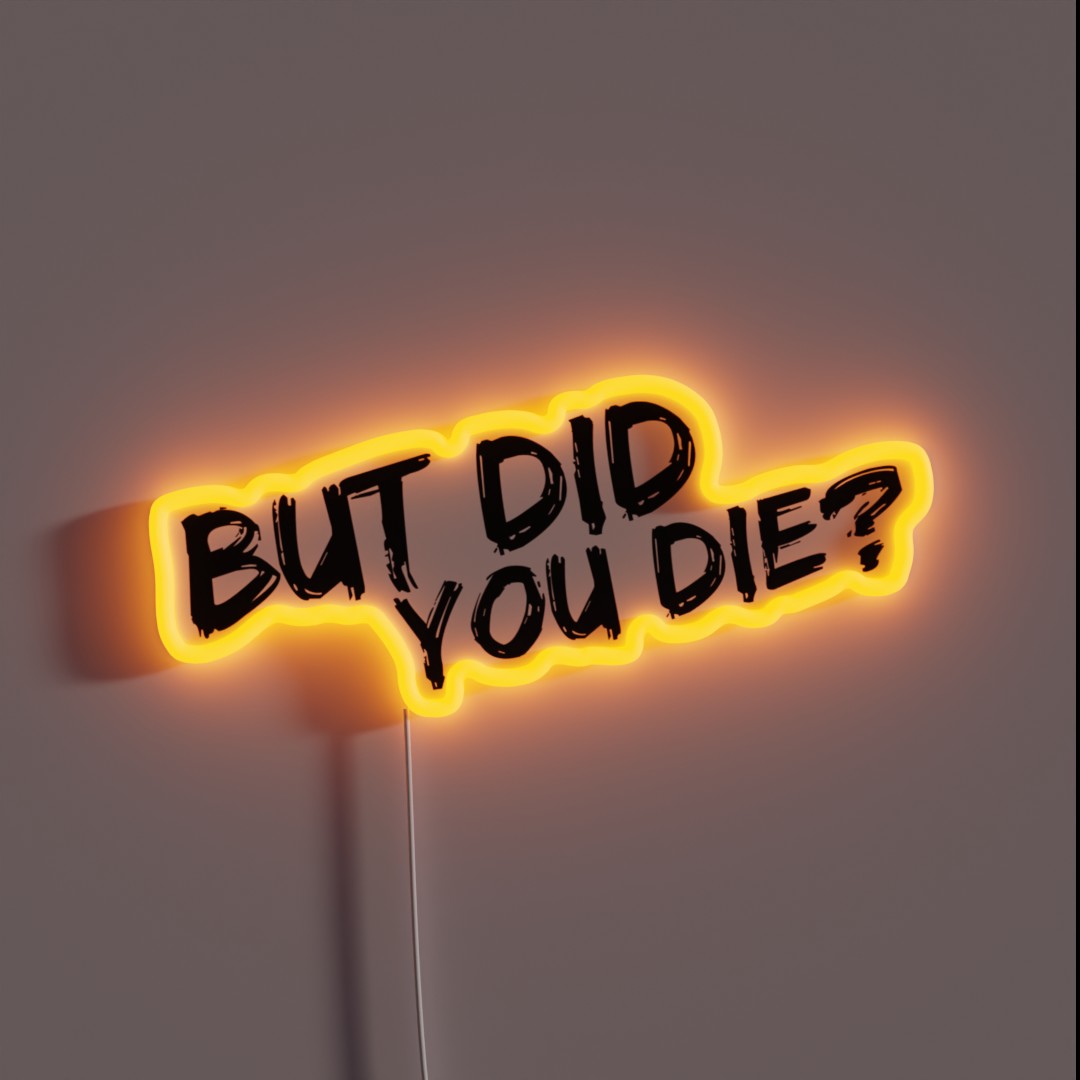 But Did You Die RGB Neon Sign But Did You Die RGB Neon Sign