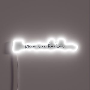 Be A Nice Human Be Nice Be Kind Anti Bullying Be A Nice Person Kindness RGB Neon Sign