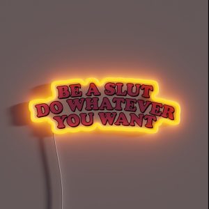 BE A SLUT DO WHATEVER YOU WANT RGB Neon Sign BE A SLUT DO WHATEVER YOU WANT RGB Neon Sign