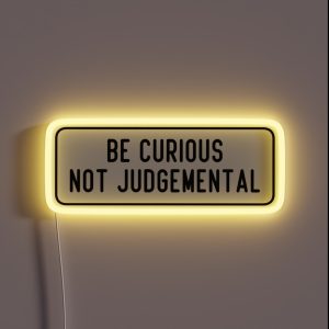 Be Curious Not Judgemental RGB Neon Sign