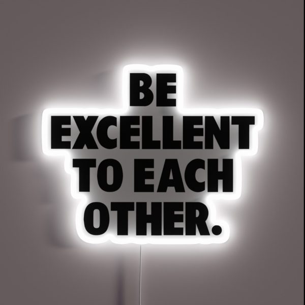 Be Excellent To Each Other RGB Neon Sign