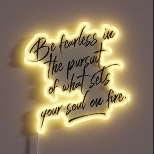 Be Fearless In The Pursuit Of What Sets Your Soul On Fire RGB Neon Sign Be Fearless In The Pursuit Of What Sets Your Soul On Fire RGB Neon Sign