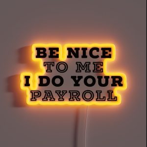 Be Nice To Me I Do Your Payroll RGB Neon Sign Be Nice To Me I Do Your Payroll RGB Neon Sign