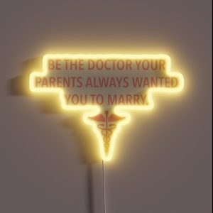 Be The Doctor Your Parents Always Wanted You To Marry RGB Neon Sign