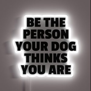 Be The Person Your Dog Thinks You Are RGB Neon Sign Be The Person Your Dog Thinks You Are RGB Neon Sign