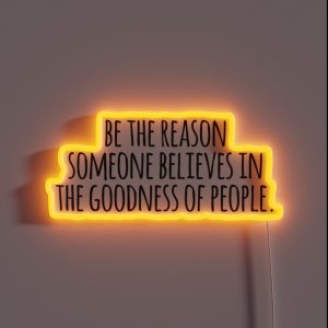Be The Reason Someone Believes In The Goodness Of People RGB Neon Sign