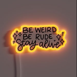 Be Weird Be Rude Stay Alive RGB Neon Sign