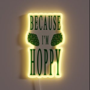Because I M Hoppy RGB Neon Sign