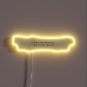 Before I Love Someone Else I Ve Got To Love Myself RGB Neon Sign