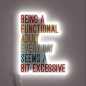 Being A Functional Adult Every Day Seems A Bit Excessive RGB Neon Sign