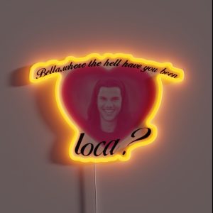 Bella Where The Hell Have You Been Loca RGB Neon Sign