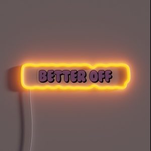 Better Off RGB Neon Sign