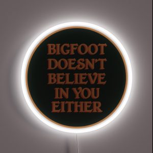 Bigfoot Doesn T Believe In You Either RGB Neon Sign