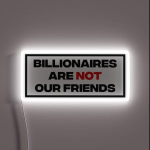 Billionaires Are Not Our Friends RGB Neon Sign