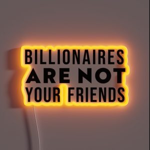 Billionaires Are Not Your Friends RGB Neon Sign