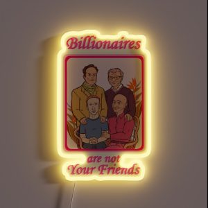 Billionaires Are Not Your Friends RGB Neon Sign Billionaires Are Not Your Friends RGB Neon Sign